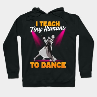 Cute Dancing Teacher I Teach Tiny Humans To Dance Hoodie